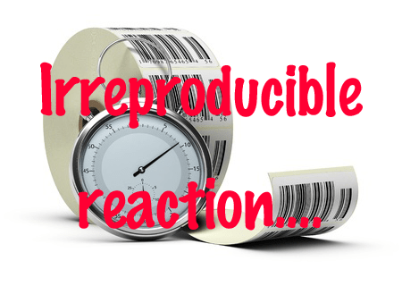 Irreproducible reaction